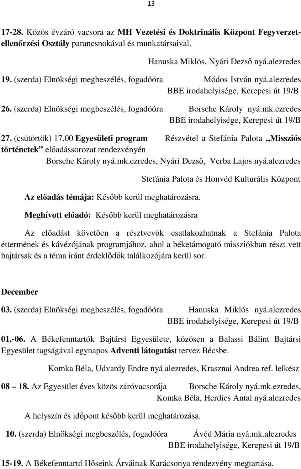 00 Egyesületi program Részvétel a Stefánia Palota Missziós történetek előadássorozat rendezvényén Borsche Károly nyá.mk.ezredes, Nyári Dezső, Verba Lajos nyá.