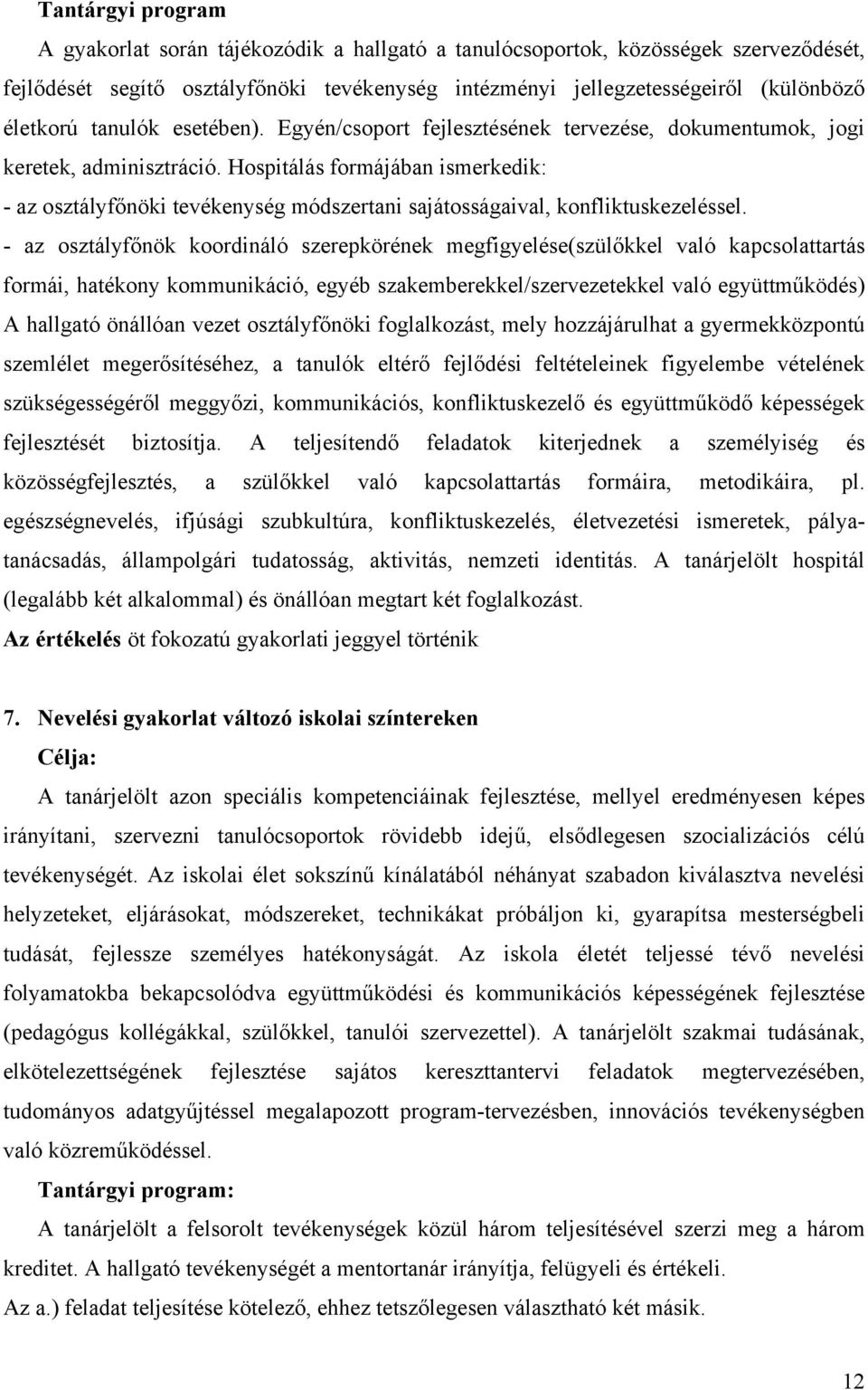 Hospitálás formájában ismerkedik: - az osztályfőnöki tevékenység módszertani sajátosságaival, konfliktuskezeléssel.