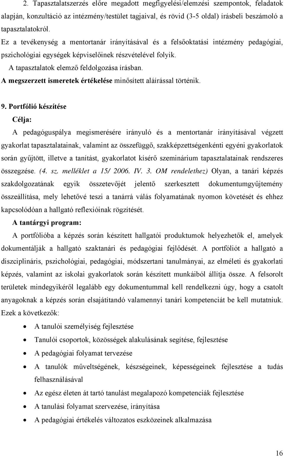 A megszerzett ismeretek értékelése minősített aláírással történik. 9.