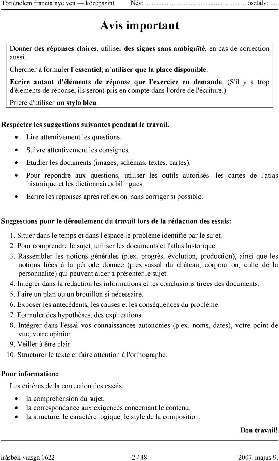 Respecter les suggestions suivantes pendant le travail. Lire attentivement les questions. Suivre attentivement les consignes. Etudier les documents (images, schémas, textes, cartes).