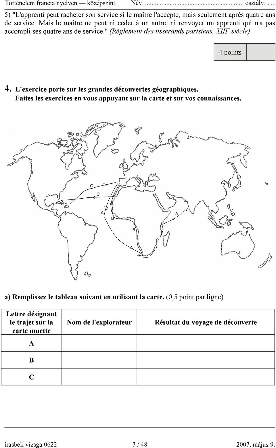 " (Règlement des tisserands parisiens, XIII e siècle) 4 points 4. L'exercice porte sur les grandes découvertes géographiques.