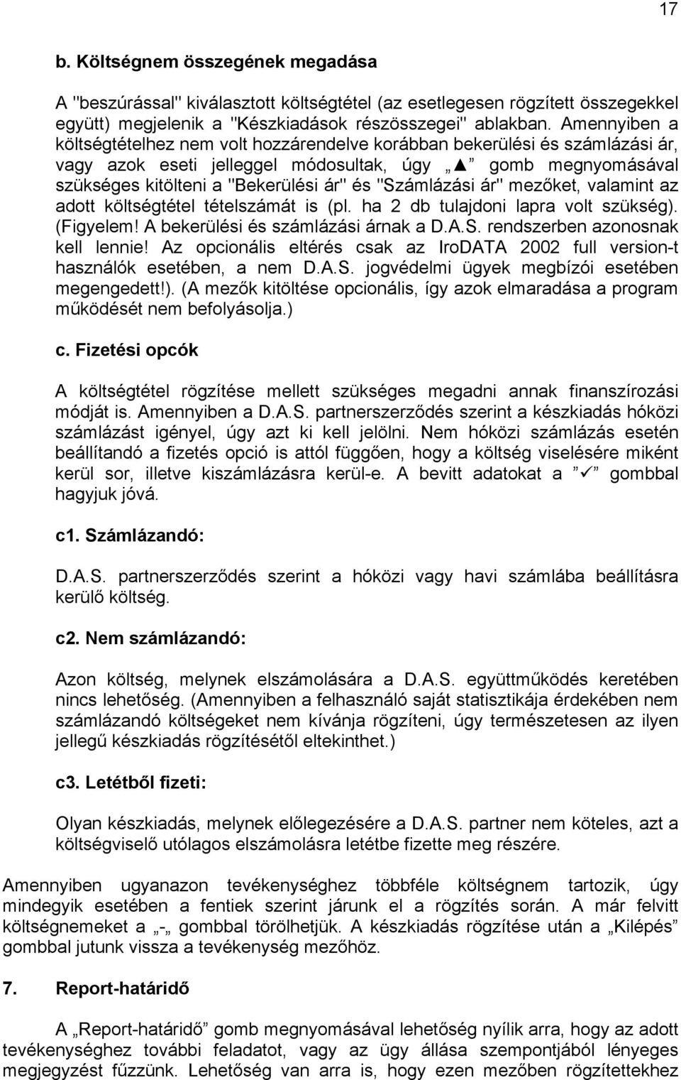 "Számlázási ár" mezőket, valamint az adott költségtétel tételszámát is (pl. ha 2 db tulajdoni lapra volt szükség). (Figyelem! A bekerülési és számlázási árnak a D.A.S. rendszerben azonosnak kell lennie!