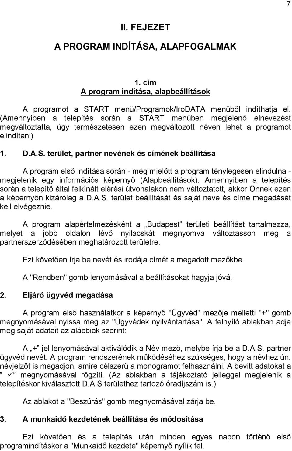 ART menüben megjelenő elnevezést megváltoztatta, úgy természetesen ezen megváltozott néven lehet a programot elindítani) 1. D.A.S.