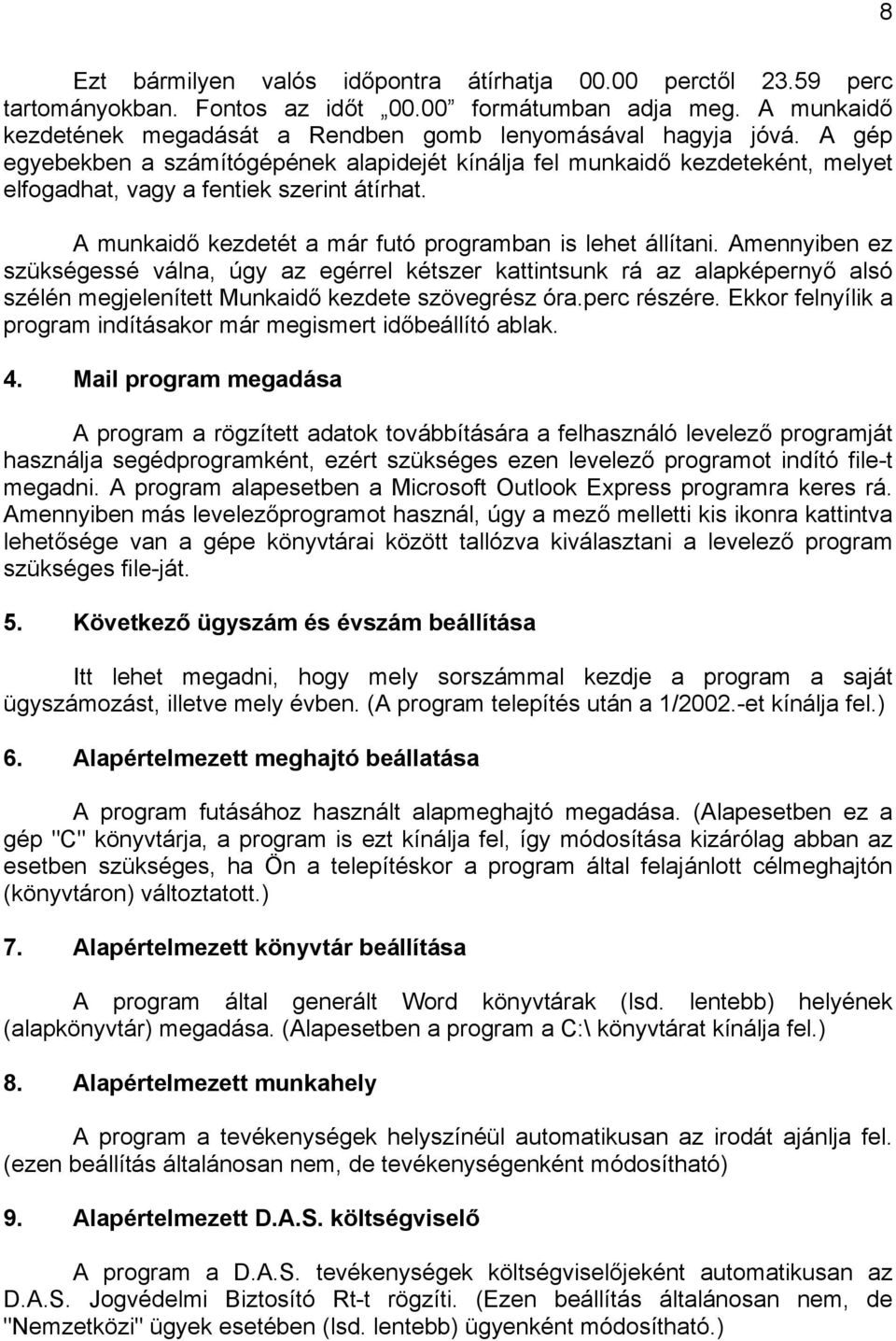 Amennyiben ez szükségessé válna, úgy az egérrel kétszer kattintsunk rá az alapképernyő alsó szélén megjelenített Munkaidő kezdete szövegrész óra.perc részére.