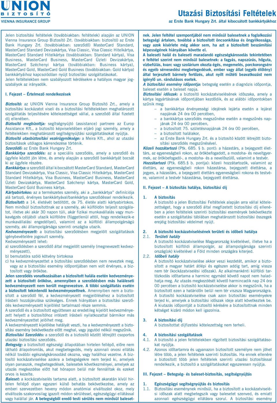 (továbbiakban: szerződő) MasterCard Standard, MasterCard Standard Devizakártya, Visa Classic, Visa Classic Hitelkártya, MasterCard Standard Hitelkártya (továbbiakban: Standard kártya), Visa Business,