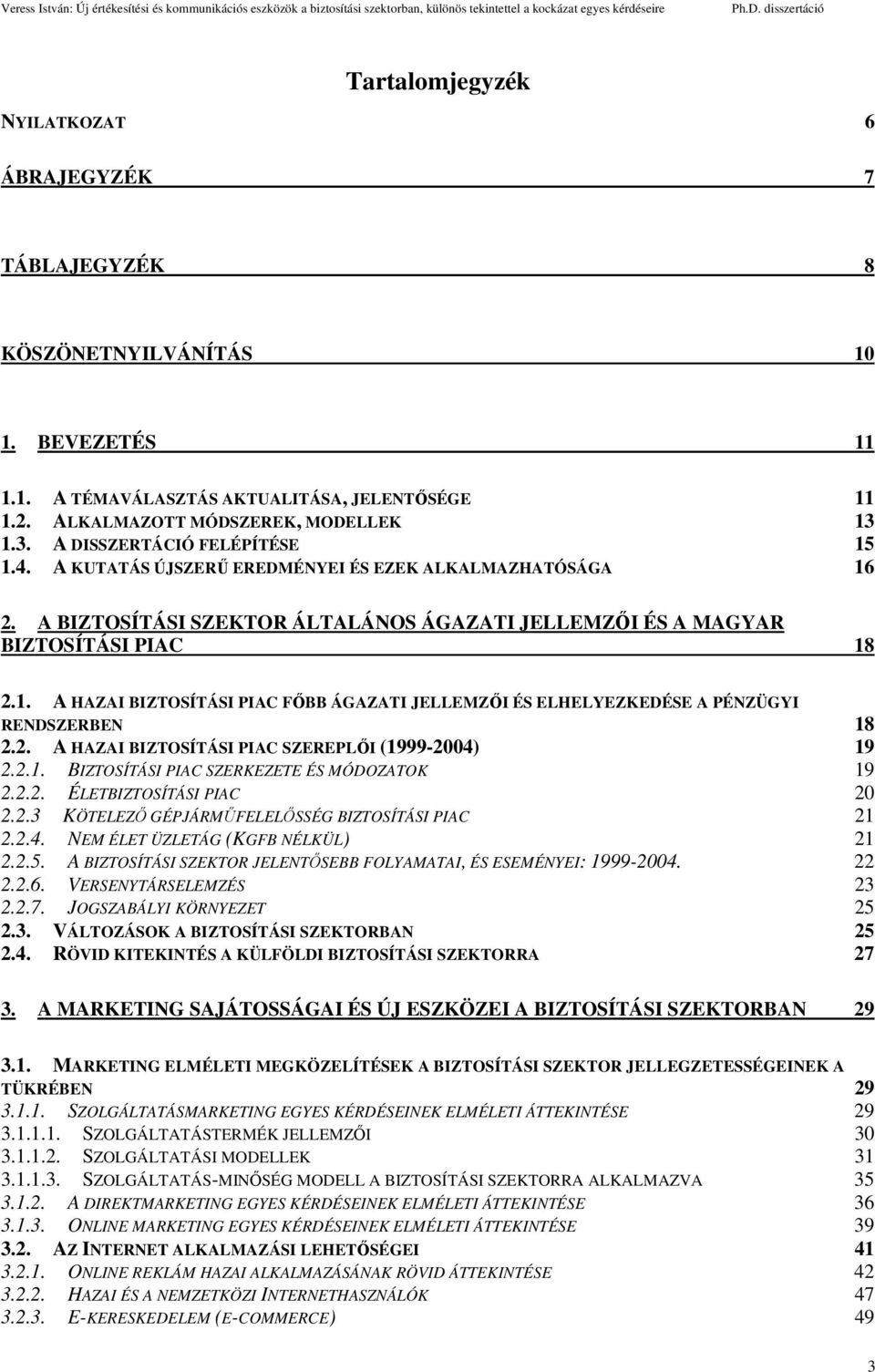 2. A HAZAI BIZTOSÍTÁSI PIAC SZEREPLŐI (1999-2004) 19 2.2.1. BIZTOSÍTÁSI PIAC SZERKEZETE ÉS MÓDOZATOK 19 2.2.2. ÉLETBIZTOSÍTÁSI PIAC 20 2.2.3 KÖTELEZŐ GÉPJÁRMŰFELELŐSSÉG BIZTOSÍTÁSI PIAC 21 2.2.4. NEM ÉLET ÜZLETÁG (KGFB NÉLKÜL) 21 2.