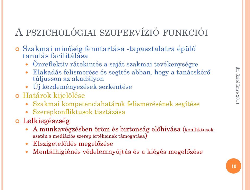 kijelölése Szakmai kompetenciahatárok felismerésének segítése Szerepkonfliktusok tisztázása Lelkiegészség A munkavégzésben öröm és biztonság