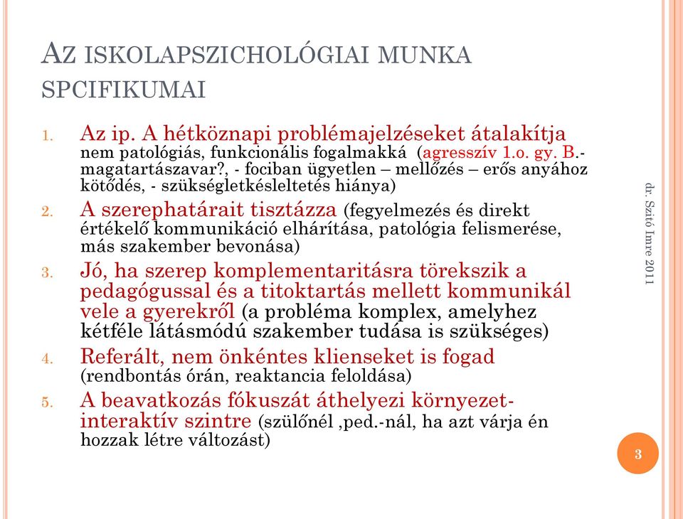 A szerephatárait tisztázza (fegyelmezés és direkt értékelő kommunikáció elhárítása, patológia felismerése, más szakember bevonása) 3.