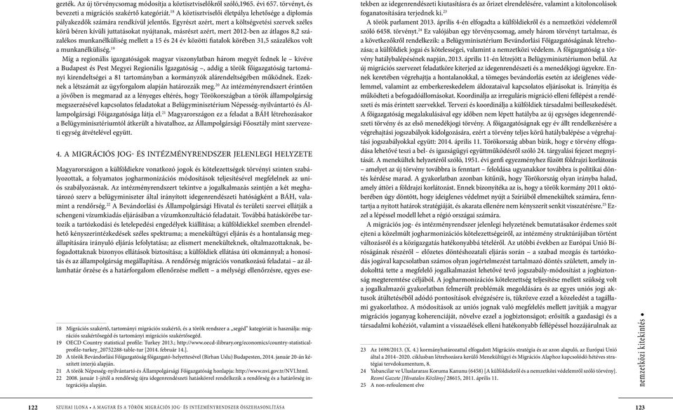 Egyrészt azért, mert a költségvetési szervek széles körű béren kívüli juttatásokat nyújtanak, másrészt azért, mert 2012-ben az átlagos 8,2 százalékos munkanélküliség mellett a 15 és 24 év közötti