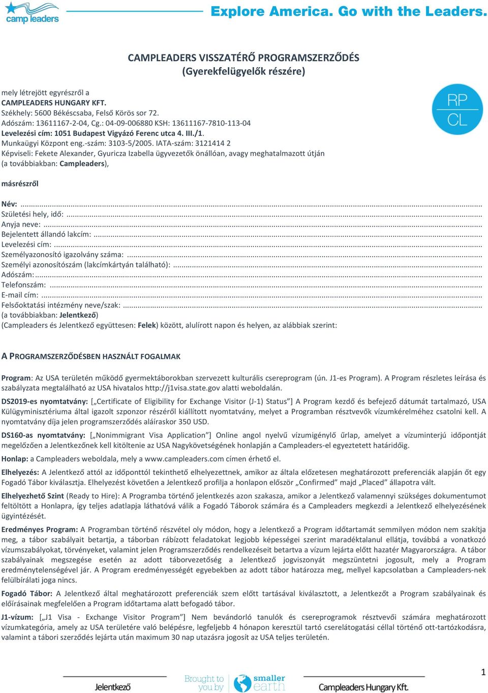 IATA-szám: 3121414 2 Képviseli: Fekete Alexander, Gyuricza Izabella ügyvezetők önállóan, avagy meghatalmazott útján (a továbbiakban: Campleaders), másrészről Név:... Születési hely, idő:... Anyja neve:.