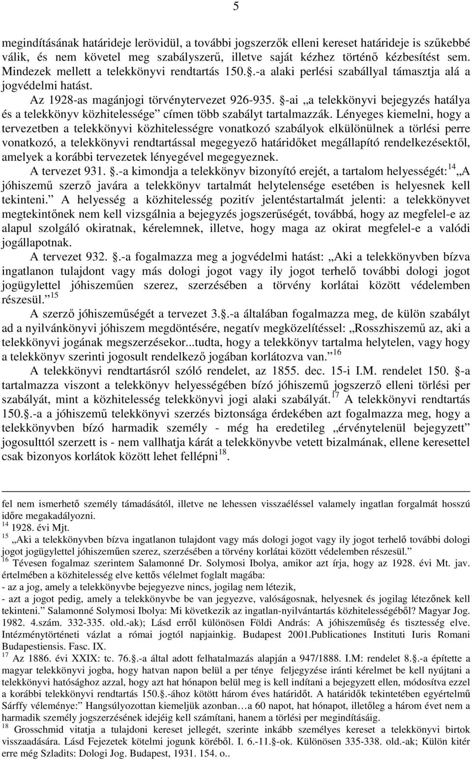 -ai a telekkönyvi bejegyzés hatálya és a telekkönyv közhitelessége címen több szabályt tartalmazzák.