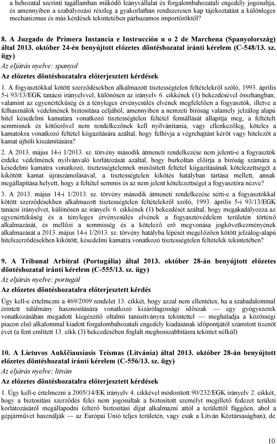 október 24-én benyújtott előzetes döntéshozatal iránti kérelem (C-548/13. sz. ügy) Az eljárás nyelve: spanyol 1.