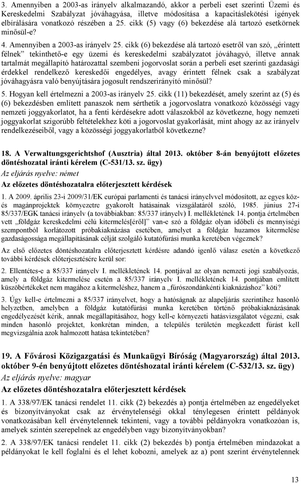 cikk (6) bekezdése alá tartozó esetről van szó, érintett félnek tekinthető-e egy üzemi és kereskedelmi szabályzatot jóváhagyó, illetve annak tartalmát megállapító határozattal szembeni jogorvoslat