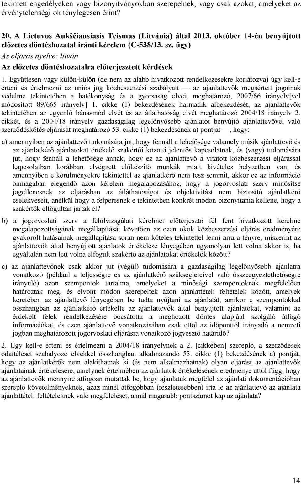 Együttesen vagy külön-külön (de nem az alább hivatkozott rendelkezésekre korlátozva) úgy kell-e érteni és értelmezni az uniós jog közbeszerzési szabályait az ajánlattevők megsértett jogainak védelme