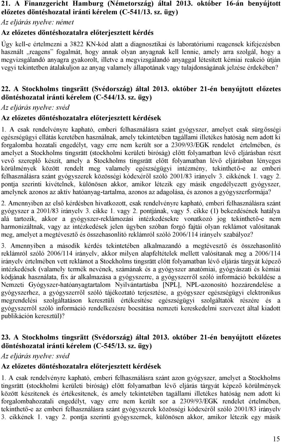 fogalmát, hogy annak olyan anyagnak kell lennie, amely arra szolgál, hogy a megvizsgálandó anyagra gyakorolt, illetve a megvizsgálandó anyaggal létesített kémiai reakció útján vegyi tekintetben