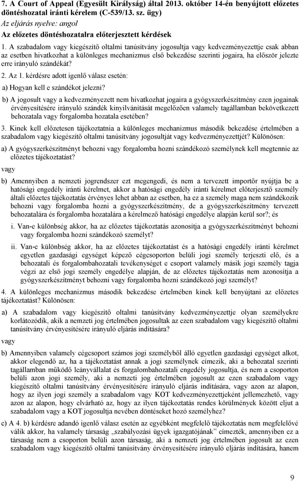 irányuló szándékát? 2. Az 1. kérdésre adott igenlő válasz esetén: a) Hogyan kell e szándékot jelezni?