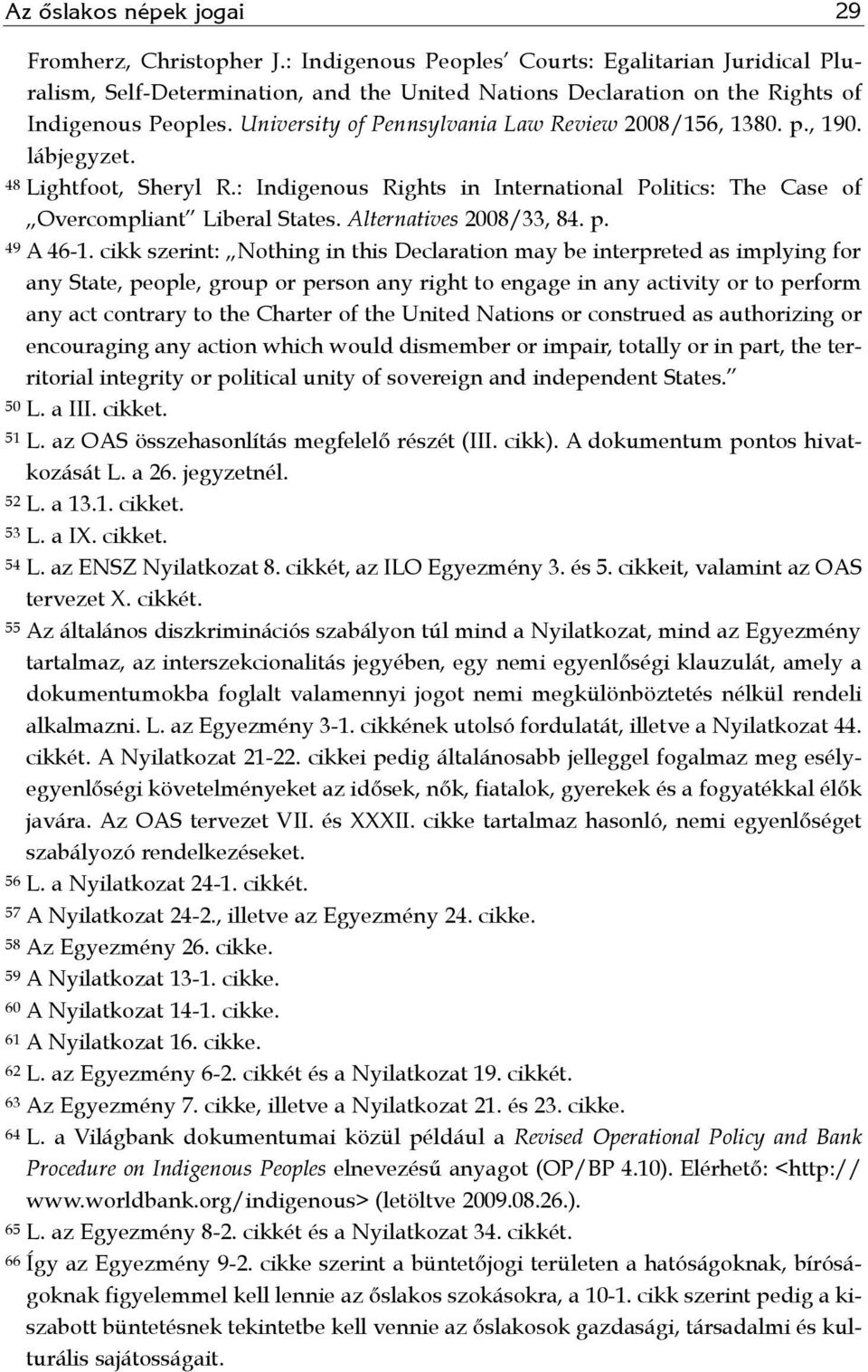 University of Pennsylvania Law Review 2008/156, 1380. p., 190. lábjegyzet. 48 Lightfoot, Sheryl R.: Indigenous Rights in International Politics: The Case of Overcompliant Liberal States.