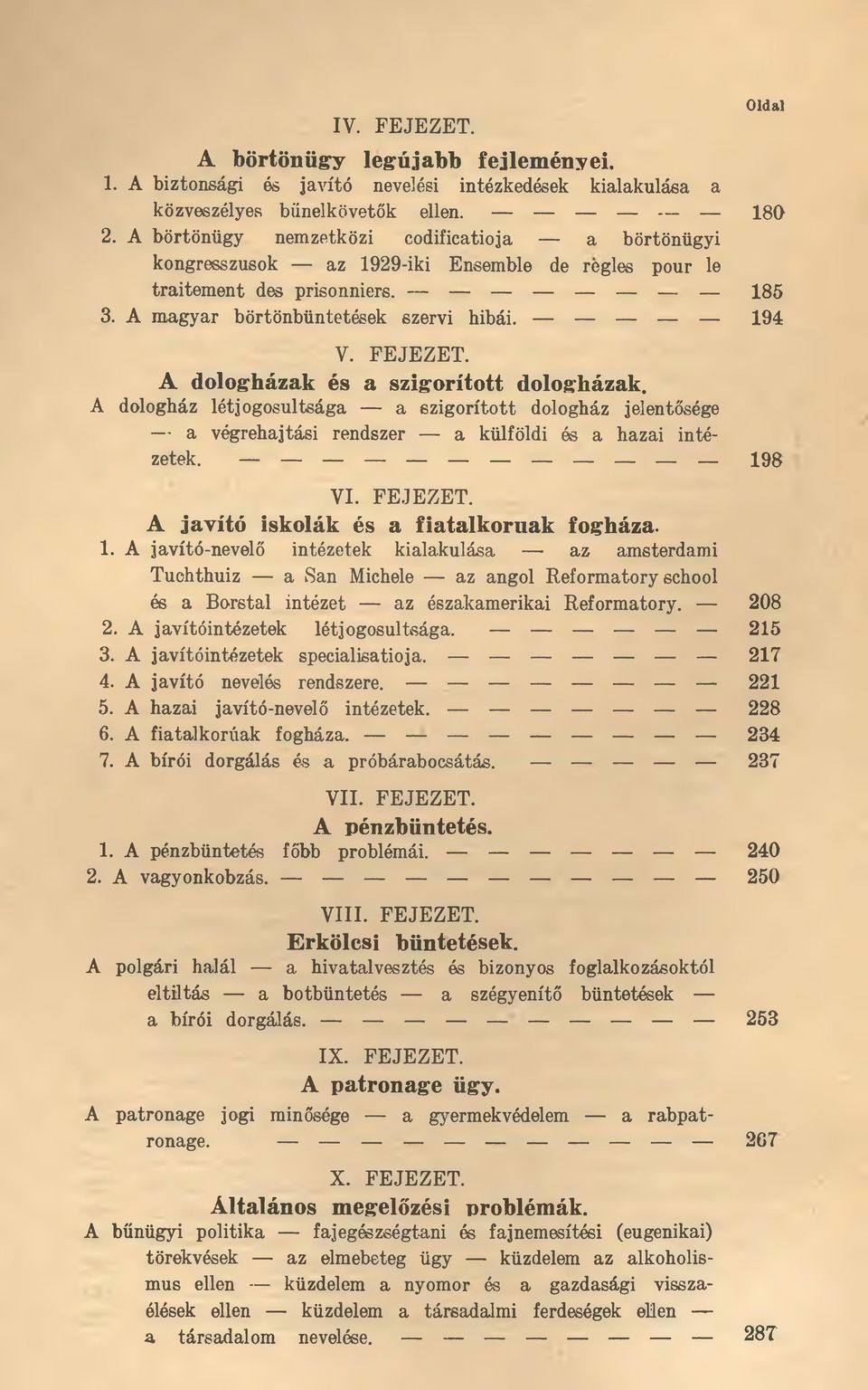 A dologházak és a szigorított dologházak. A dologház létjogosultsága a szigorított dologház jelentősége a végrehajtási rendszer a külföldi és a hazai intézetek. 198 VI. FEJEZET.