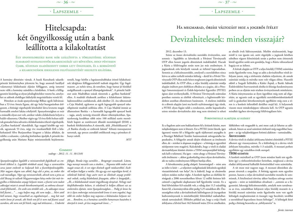 Hitelcsapda: két öngyilkosság után a bank leállította a kilakoltatást Egy spanyolországi bank már leállította a törlesztéssel súlyosan elmaradó hitelfelvevők kilakoltatását azt követően, hogy