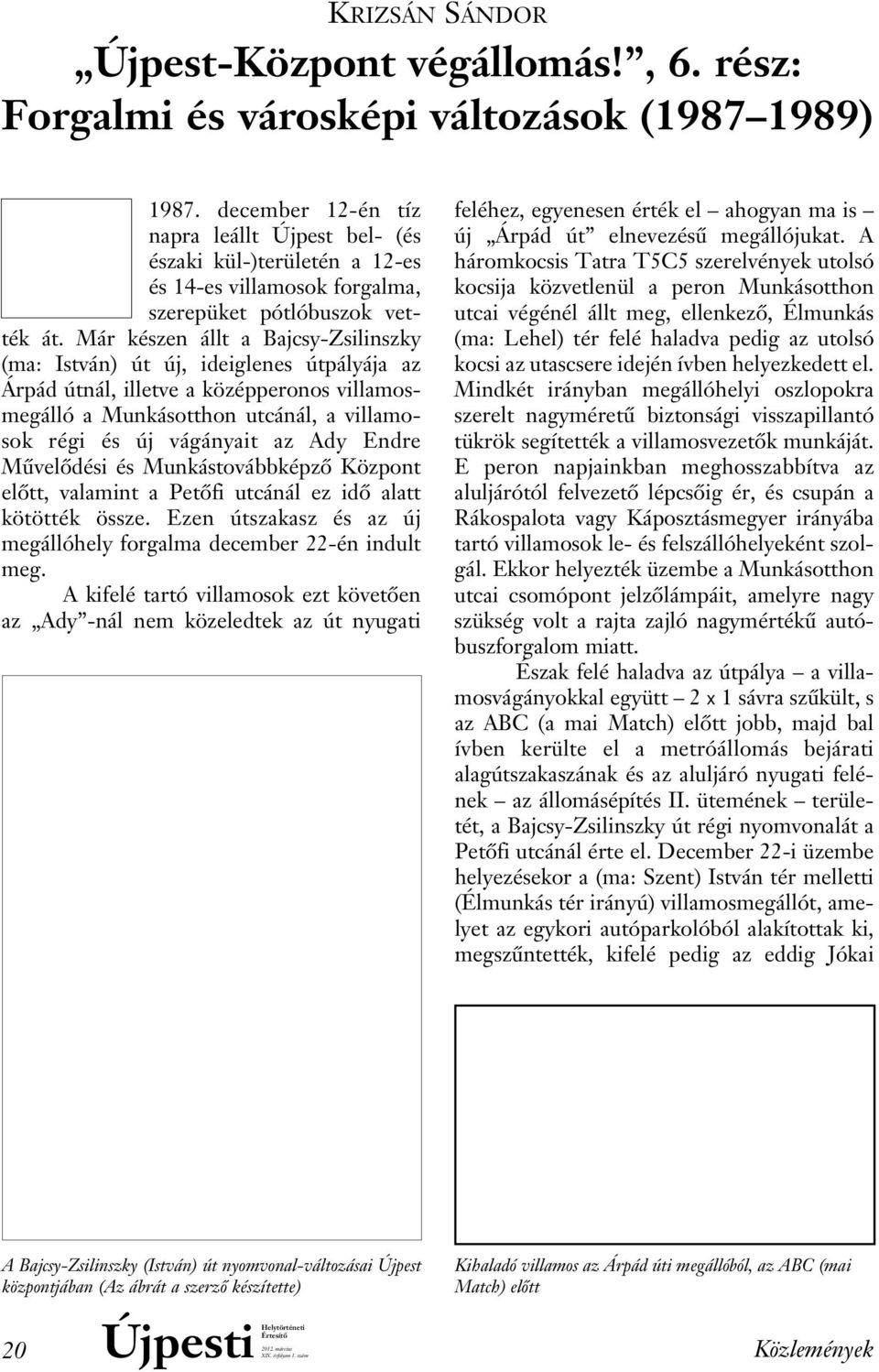 Már készen állt a Bajcsy-Zsilinszky (ma: István) út új, ideiglenes útpályája az Árpád útnál, illetve a középperonos villamosmegálló a Munkásotthon utcánál, a villamosok régi és új vágányait az Ady