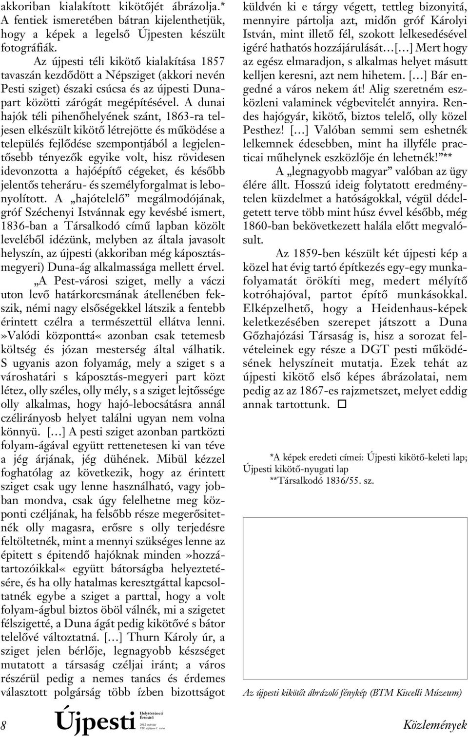 A dunai hajók téli pihenôhelyének szánt, 1863-ra teljesen elkészült kikötô létrejötte és mûködése a település fejlôdése szempontjából a leg je lentôsebb tényezôk egyike volt, hisz rövidesen ide