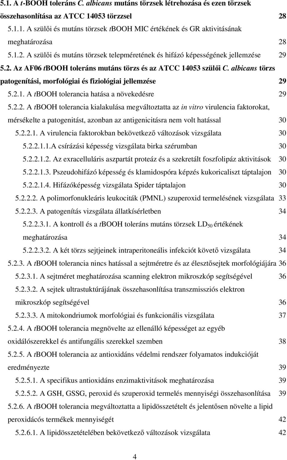 albicans törzs patogenítási, morfológiai és fiziológiai jellemzése 29