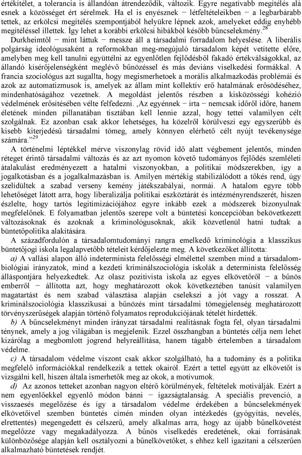 Így lehet a korábbi erkölcsi hibákból később bűncselekmény. 28 Durkheimtől mint láttuk messze áll a társadalmi forradalom helyeslése.