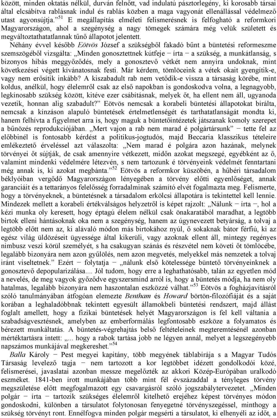 51 Ε megállapítás elméleti felismerésnek is felfogható a reformkori Magyarországon, ahol a szegénység a nagy tömegek számára még velük született és megváltoztathatatlannak tűnő állapotot jelentett.