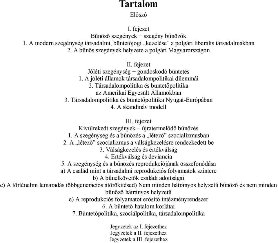 Társadalompolitika és büntetőpolitika az Amerikai Egyesült Államokban 3. Társadalompolitika és büntetőpolitika Nyugat-Európában 4. A skandináv modell III.