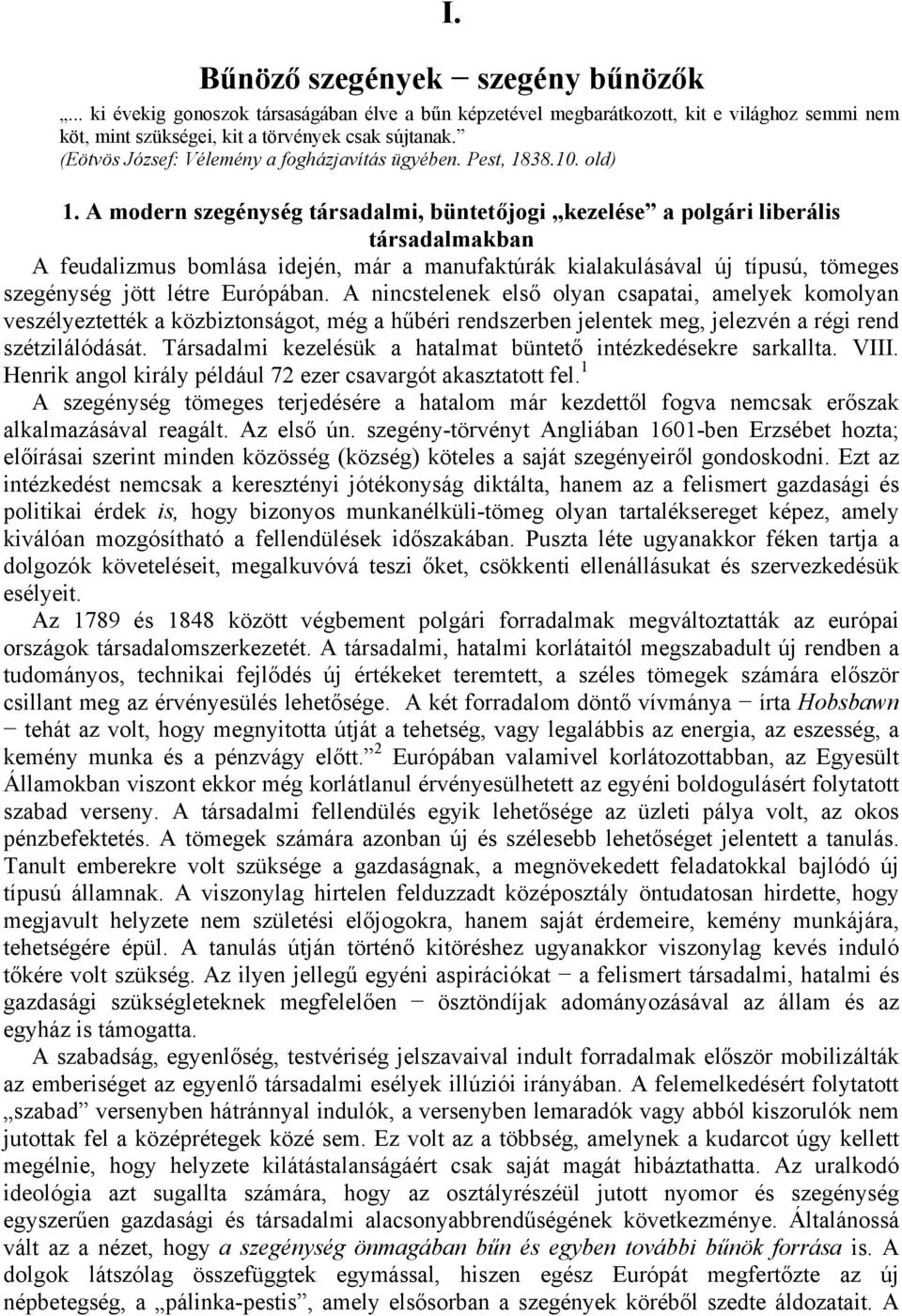 A modern szegénység társadalmi, büntetőjogi kezelése a polgári liberális társadalmakban A feudalizmus bomlása idején, már a manufaktúrák kialakulásával új típusú, tömeges szegénység jött létre