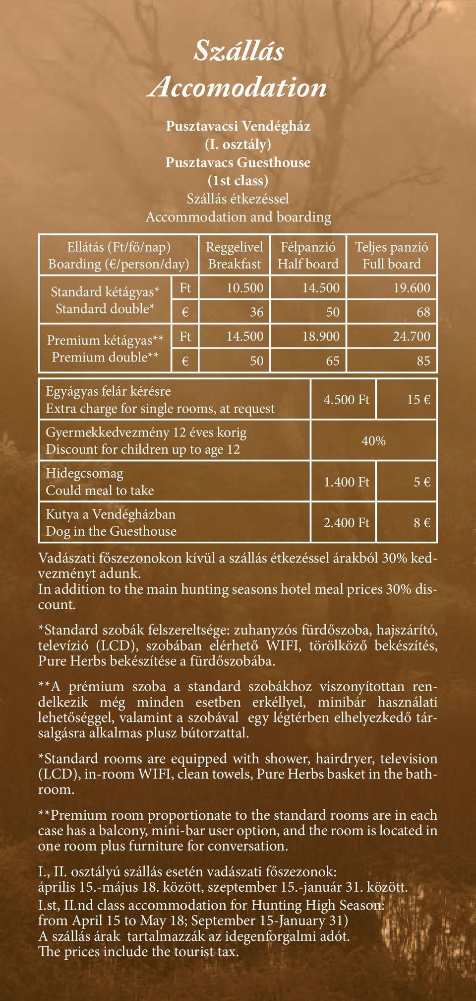 éves korig Discount for children up to age 12 Hidegcsomag Could meal to take Kutya a Vendégházban Dog in the Guesthouse Félpanzió Half board Teljes panzió Full board Ft 10.500 14.500 19.