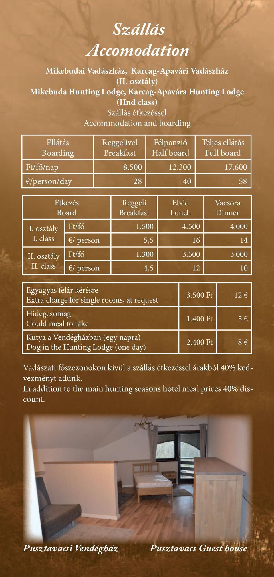 board Ft/fő/nap 8.500 12.300 17.600 /person/day 28 40 58 I. osztály I. class II. osztály II. class Étkezés Board Szállás Accomodation Reggeli Breakfast Ebéd Lunch Vacsora Dinner Ft/fő 1.500 4.