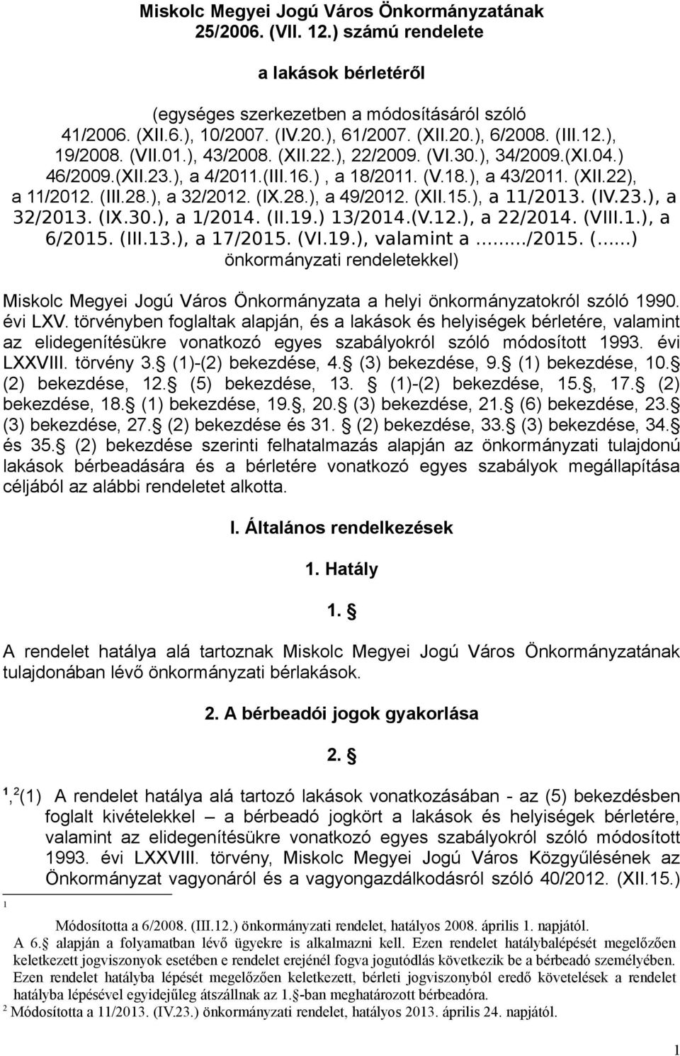 (IX.28.), a 49/2012. (XII.15.), a 11/2013. (IV.23.), a 32/2013. (IX.30.), a 1/2014. (II.19.) 13/2014.(V.12.), a 22/2014. (VIII.1.), a 6/2015. (III.13.), a 17/2015. (VI.19.), valamint a.../2015. (...) önkormányzati rendeletekkel) Miskolc Megyei Jogú Város Önkormányzata a helyi önkormányzatokról szóló 1990.