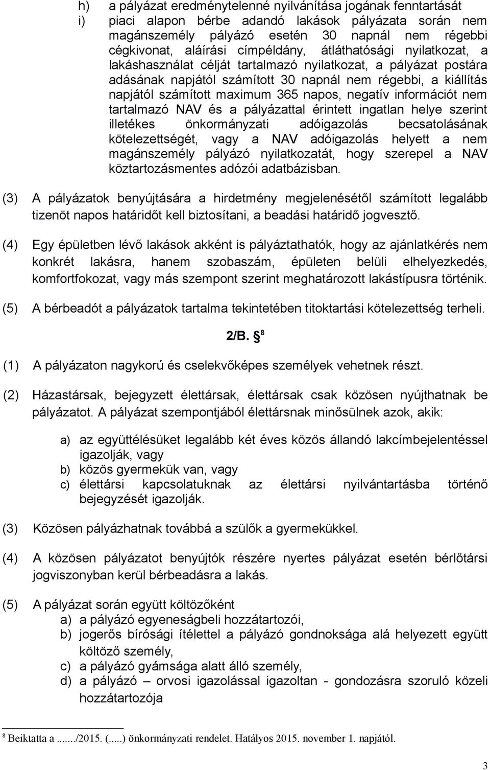 napos, negatív információt nem tartalmazó NAV és a pályázattal érintett ingatlan helye szerint illetékes önkormányzati adóigazolás becsatolásának kötelezettségét, vagy a NAV adóigazolás helyett a nem