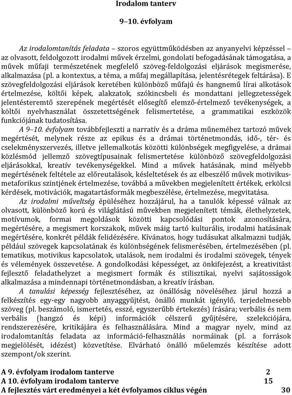 megfelelő szöveg-feldolgozási eljárások megismerése, alkalmazása (pl. a kontextus, a téma, a műfaj megállapítása, jelentésrétegek feltárása).