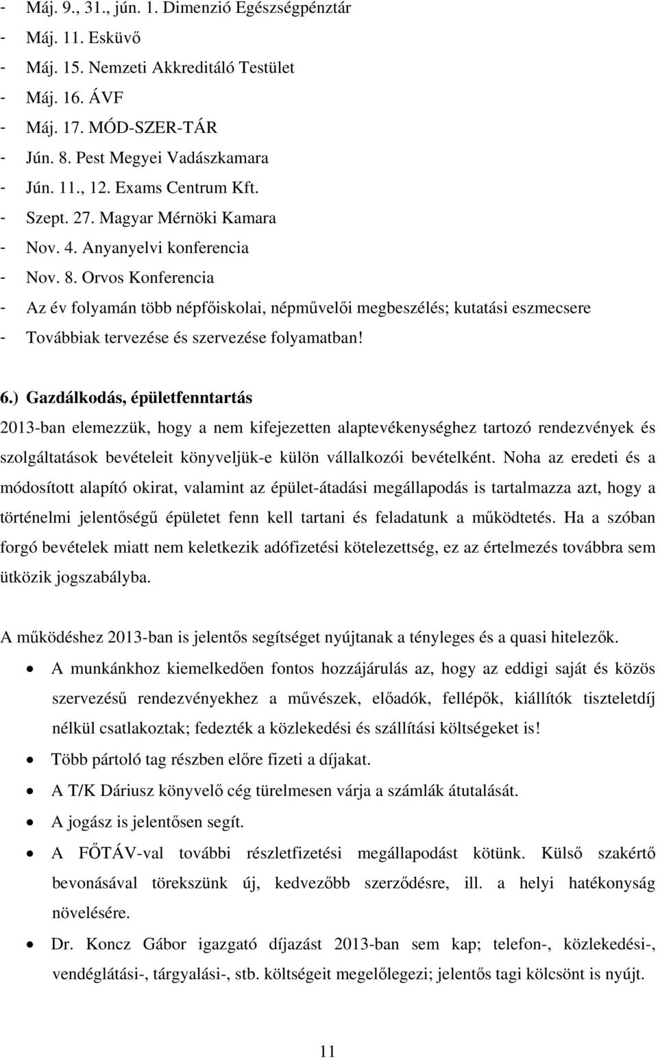 Orvos Konferencia - Az év folyamán több népfőiskolai, népművelői megbeszélés; kutatási eszmecsere - Továbbiak tervezése és szervezése folyamatban! 6.