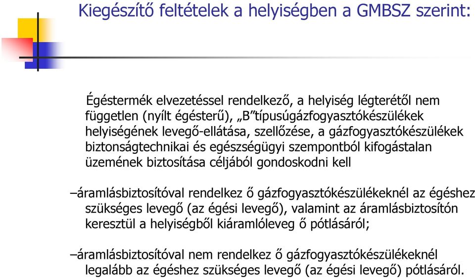 biztosítása céljából gondoskodni kell áramlásbiztosítóval rendelkez ő gázfogyasztókészülékeknél az égéshez szükséges levegő (az égési levegő), valamint az