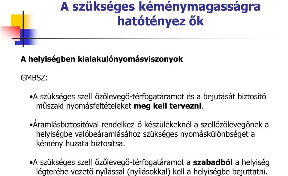 Áramlásbiztosítóval rendelkez ő készülékeknél a szellőzőlevegőnek a helyiségbe valóbeáramlásához szükséges