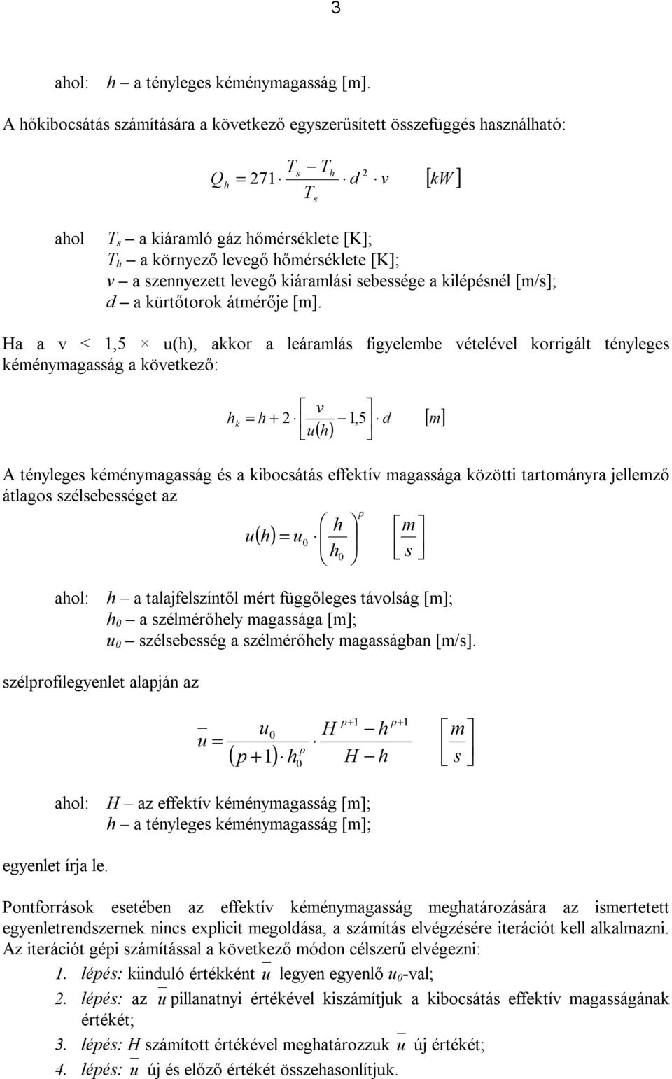 szennyezett levegő kiáramlási sebessége a kilépésnél [m/s]; d a kürtőtorok átmérője [m].