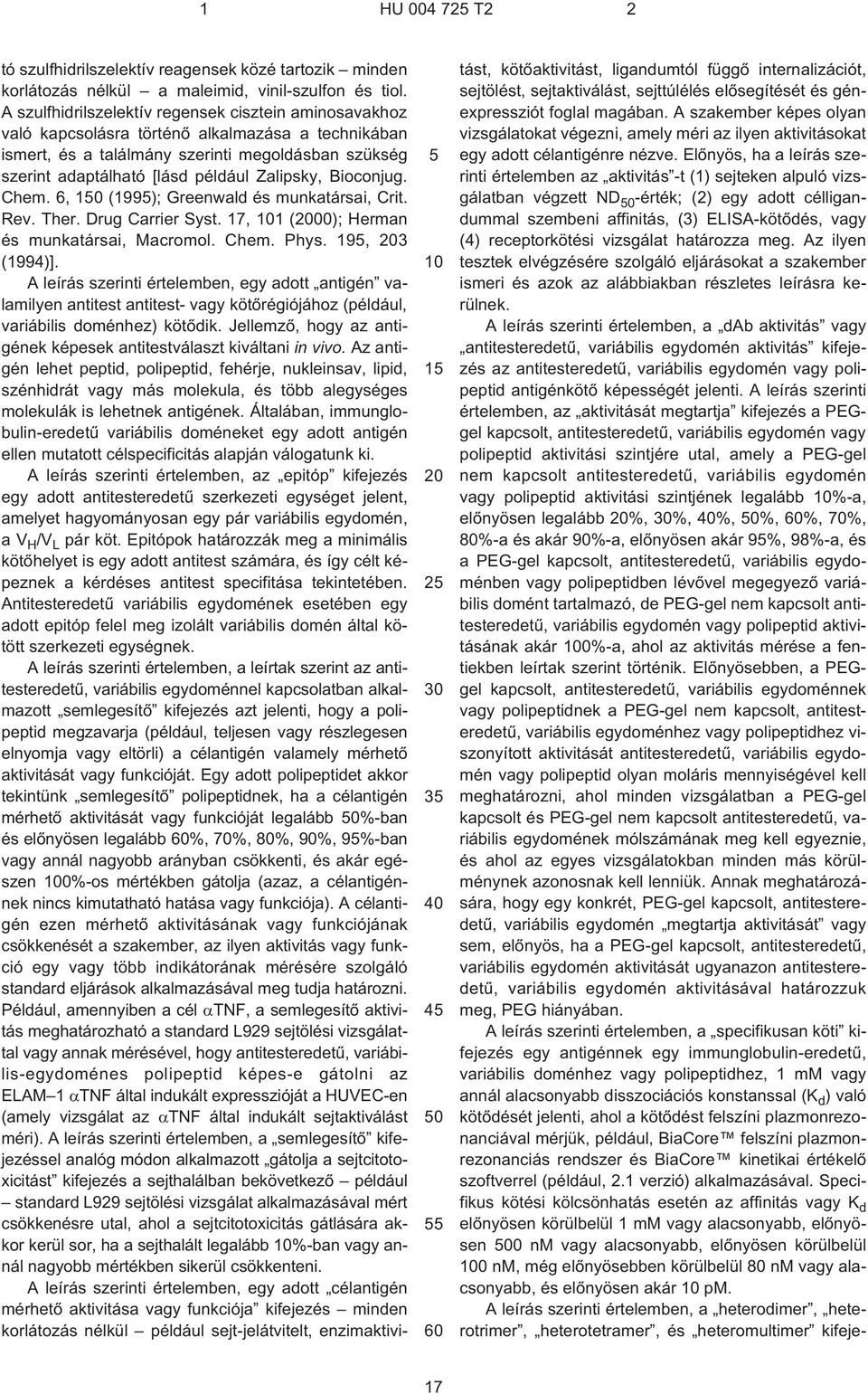 Zalipsky, Bioconjug. Chem. 6, (199); Greenwald és munkatársai, Crit. Rev. Ther. Drug Carrier Syst. 17, 1 (00); Herman és munkatársai, Macromol. Chem. Phys. 19, 3 (1994)].