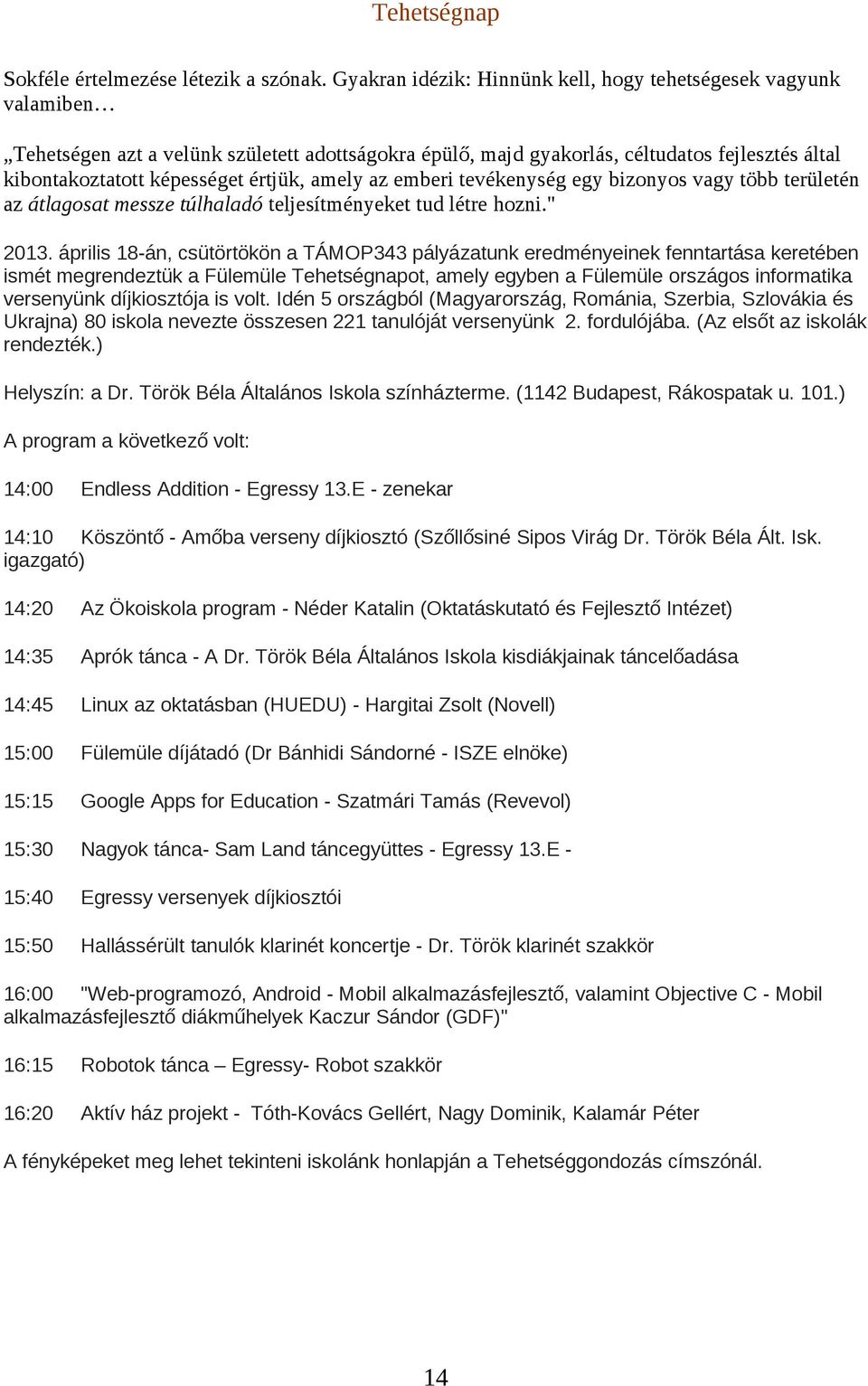 amely az emberi tevékenység egy bizonyos vagy több területén az átlagosat messze túlhaladó teljesítményeket tud létre hozni." 2013.