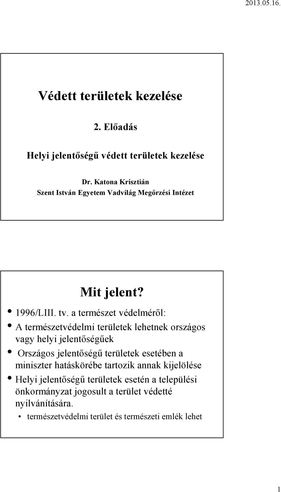 a természet védelméről: A természetvédelmi területek lehetnek országos vagy helyi jelentőségűek Országos jelentőségű területek