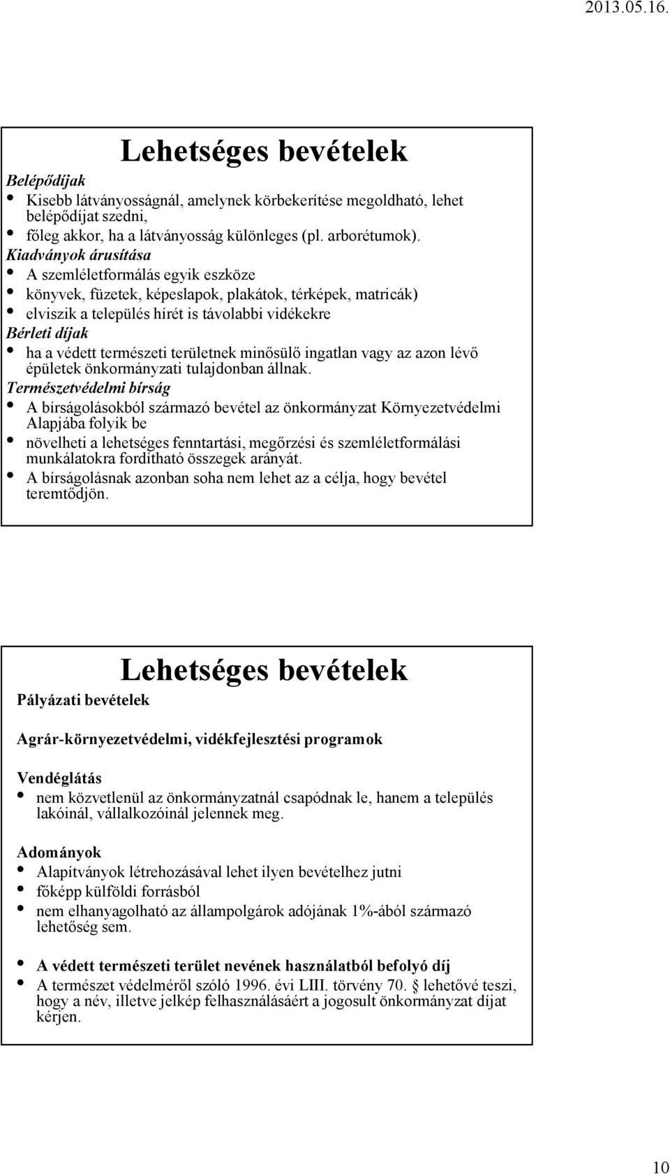 természeti területnek minősülő ingatlan vagy az azon lévő épületek önkormányzati tulajdonban állnak.