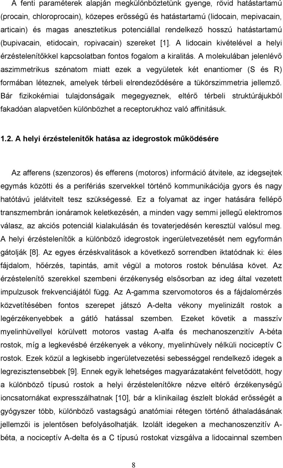 A molekulában jelenlévő aszimmetrikus szénatom miatt ezek a vegyületek két enantiomer (S és R) formában léteznek, amelyek térbeli elrendeződésére a tükörszimmetria jellemző.