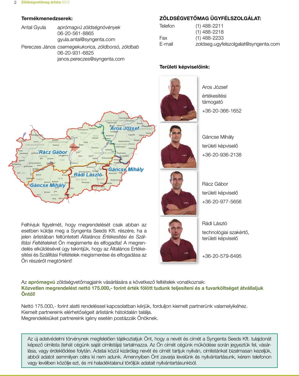 com Területi képviselôink: Aros József értékesítési támogató +36-20-366-1652 Szentgotthárd Lenti Sátoraljaújhely Záhony BORSOD-ABAÚJ-ZEMPLÉN Sárospatak Kazincbarcika Kisvárda Ózd Miskolc Szerencs