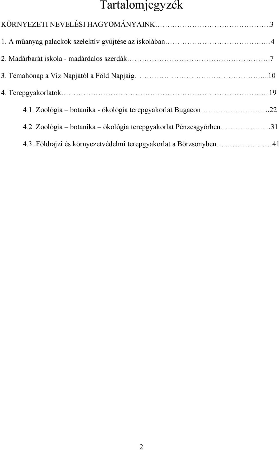 Terepgyakorlatok...19 4.1. Zoológia botanika - ökológia terepgyakorlat Bugacon....22