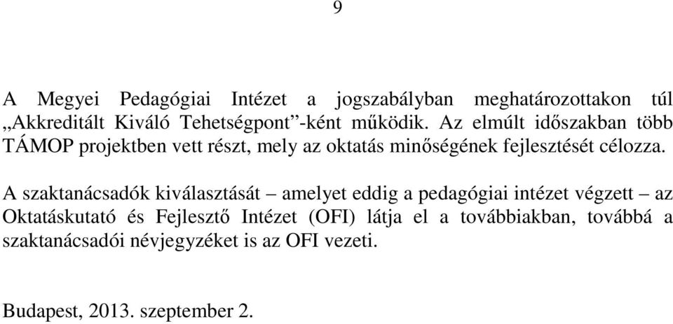 Az elmúlt időszakban több TÁMOP projektben vett részt, mely az oktatás minőségének fejlesztését célozza.