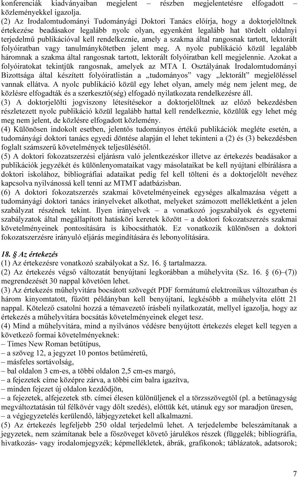 rendelkeznie, amely a szakma által rangosnak tartott, lektorált folyóiratban vagy tanulmánykötetben jelent meg.