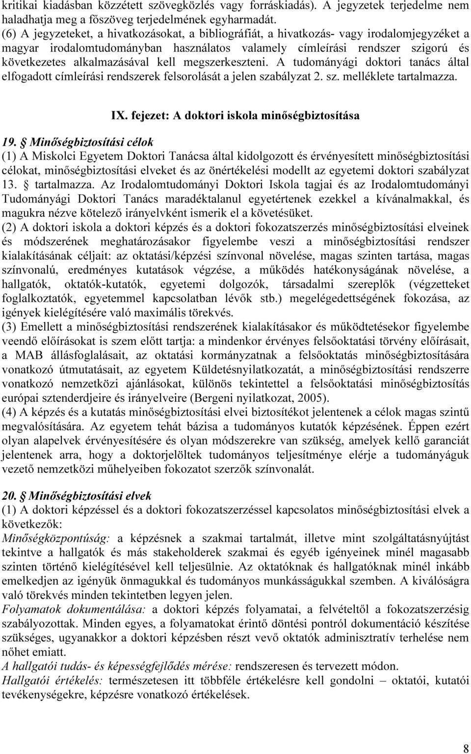 kell megszerkeszteni. A tudományági doktori tanács által elfogadott címleírási rendszerek felsorolását a jelen szabályzat 2. sz. melléklete tartalmazza. IX.