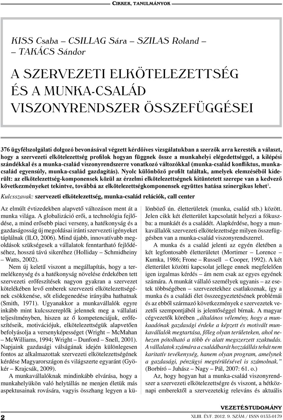 viszonyrendszerre vonatkozó változókkal (munka-család konfliktus, munkacsalád egyensúly, munka-család gazdagítás).